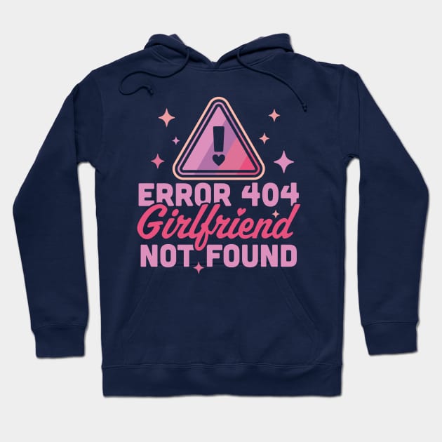 Error 404 Girlfriend Not Found - Funny Anti Valentines Day Hoodie by OrangeMonkeyArt